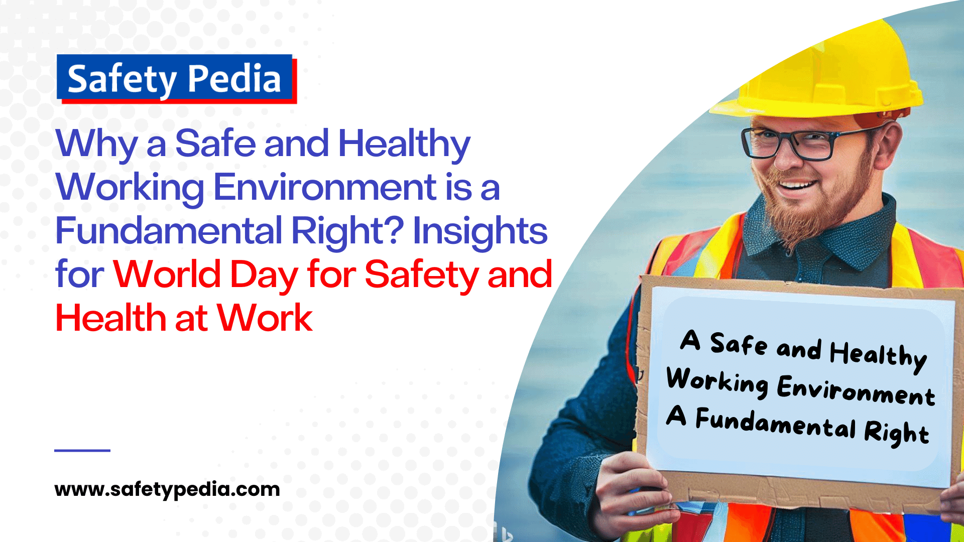 A Safe and Healthy Working Environment is a Fundamental Right: Insights for World Day for Safety and Health at Work 2023